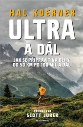 Obrázok Ultra a dál - Jak se připravit na běhy od 50 km po 100 mil a dál - Scott, Hall Koerner, Jurek