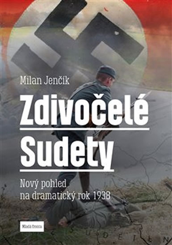 Obrázok Zdivočelé Sudety. Nový pohled na dramatický rok 1938