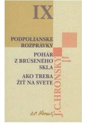 Obrázok Zobrané spisy IX. Podpolianske rozprávky, Pohár z brúseného skla, Ako treba žiť na svete