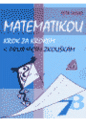 Obrázok Matematikou krok za krokem k přijímacím zkouškám.  Kalendář řešených písemek pro 7. a 8. ročník ZŠ