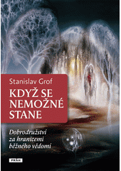 Obrázok Když se nemožné stane - Dobrodružství za hranicemi běžného vědomí - Stanislav Grof