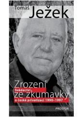 Obrázok Zrození ze zkumavky Svědectví o české privatizaci 1990-1997