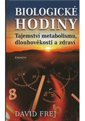 Obrázok Biologické hodiny - Tajemství metabolismu, dlouhověkosti a zdraví - David Frej