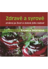 Obrázok Zdravě a syrově - změna je život a dobré jídlo radost - Radmila Zrůstková