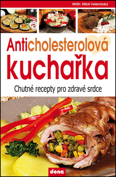 Obrázok Anticholesterolová kuchařka - Chutné recepty pro zdravé srdce - Miloš Velemínský