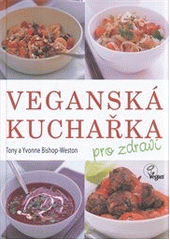 Obrázok Veganská kuchařka pro zdraví - Tony a Yvonne Bishop-Weston