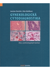 Obrázok Gynekologická cytodiagnostika - Atlas cytohistologických korelací - Kobilková Jitka Horáček Jaroslav,