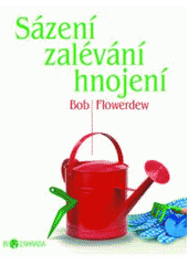 Obrázok Sázení, zalévání, hnojení - Biozahrada - Bob Flowerdew