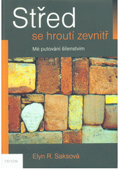 Obrázok Střed se hroutí zevnitř - Mé putování šílenstvím - Elyn R. Saksová