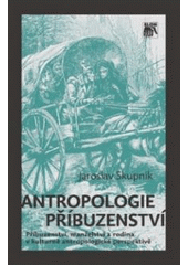 Obrázok Antropologie příbuzenství: příbuzenství, manželství a rodina v kulturně antropologické perspektivě