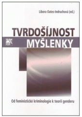 Obrázok Tvrdošíjnost myšlenky. Od feministické kriminologie k teorii genderu. Na počest profesorky Gerlindy Šmausové