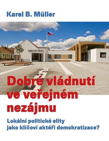 Obrázok Dobré vládnutí ve veřejném nezájmu Podtitul: Lokální politické elity (Karel Müller)