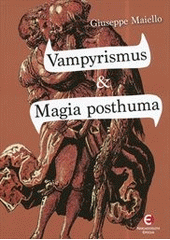 Obrázok Vampyrismus a magia posthuma - Vampyrismus v kulturních dějinách Evropy - 2. vydání - Maiello Giuseppe