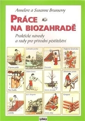 Obrázok Práce na biozahradě - Praktické návody a rady pro přírodní pěstitele - Annelore a Susanne Brunsovy