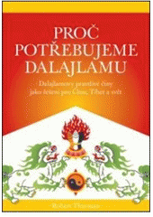 Obrázok Proč potřebujeme dalajlamu. Dalajlamovy pravdivé činy jako politické řešení pro Čínu, Tibet a svět