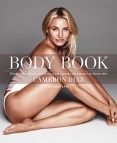 Obrázok Body Book - Zákon hladu, vědomí vnitřní síly a jiné způsoby, jak milovat své úžasné tělo - Cameron Diaz , Sandra Bark