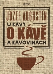 Obrázok U kávy o kávě a kávovinách - Jozef Augustín