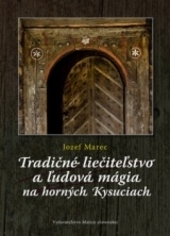 Obrázok Tradičné liečiteľstvo a ľudová mágia na Horných Kysuciach - Jozef Marec