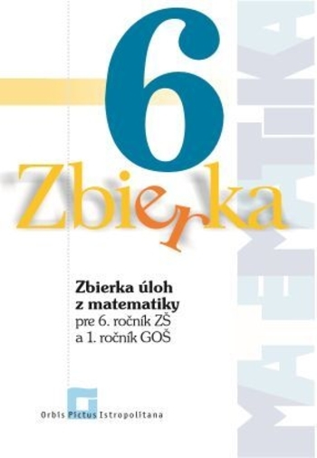 Obrázok Zbierka úloh z matematiky pre 6. ročník ZŠ a 1. ročník GOŠ