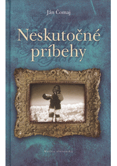 Obrázok Neskutočné príbehy - Ján Čomaj