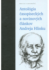 Obrázok Antológia časopiseckých a novinových článkov Andreja Hlinku - Peter Olexák, Anna Safanovičová