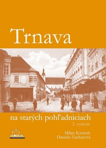 Obrázok Trnava na starých pohľadniciach (2.vyd.) - Milan Kazimír, Daniela Zacharová