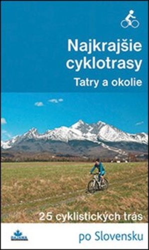 Obrázok Najkrajšie cyklotrasy –Tatry a okolie - Daniel Kollár, a kolektív autorov