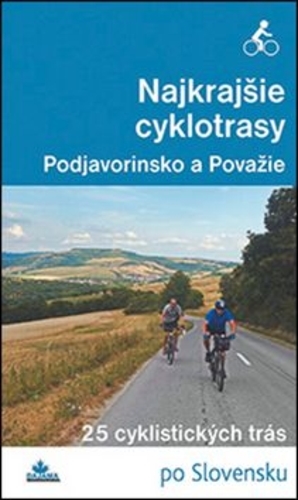 Obrázok Najkrajšie cyklotrasy – Podjavorinsko a Považie - Daniel Kollár, a kolektív autorov