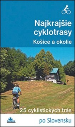 Obrázok Najkrajšie cyklotrasy – Košice a okolie - Kolektív autorov