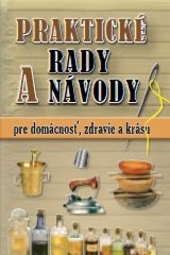 Obrázok Praktické rady a návody pre domácnosť, zdravie a krásu - autor neuvedený