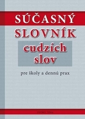 Obrázok Súčasný slovník cudzích slov pre školy a dennú prax - Kolektív autorov