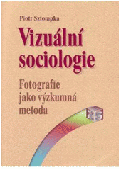 Obrázok Vizuální sociologie : fotografie jako výzkumná metoda