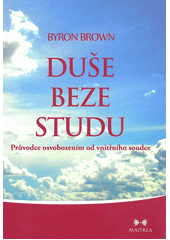 Obrázok Duše beze studu - Průvodce osvobozením od vnitřního soudce - Byron Brown