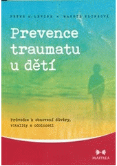 Obrázok Prevence traumatu u dětí - Průvodce k obnovení důvěry, vitality a odolnosti - Maggie, Peter A. Levine, Klineová