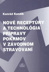 Obrázok Nové receptúry a technológia prípravy pokrmov v závodnom stravovaní - Konrád Kendík