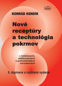 Obrázok Nové receptúry a technológia pokrmov v hotelových, reštauračných a pohostinských zariadeniach - Konrád Kendík