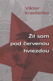 Obrázok Žil som pod červenou hviezdou - Viktor Kravčenko