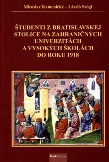 Obrázok Študenti z Bratislavskej stolice na zahraničných univerzitách a vysokých školách do roku 1918 (Miroslav Kamenický)