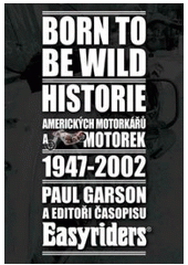 Obrázok Born to be wild - Historie amerických motorkářů a motocyklů 1947 - 2002